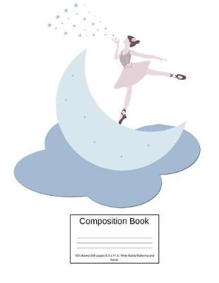 Book cover for Composition Book 100 Sheets/200 Pages/8.5 X 11 In. Wide Ruled/ Ballerina and Moon