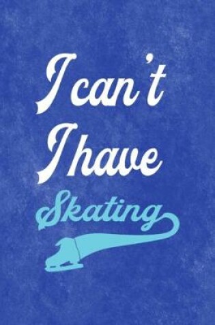 Cover of I Cant I Have Skating