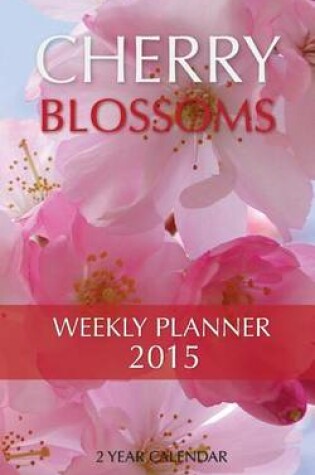 Cover of Cherry Blossoms Weekly Planner 2015