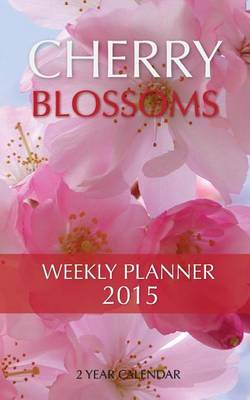 Book cover for Cherry Blossoms Weekly Planner 2015