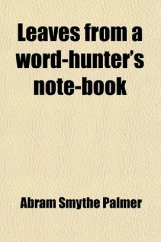 Cover of Leaves from a Word-Hunter's Note-Book; Being Some Contributions to English Etymology