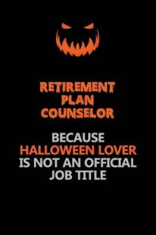 Cover of Retirement plan counselor Because Halloween Lover Is Not An Official Job Title