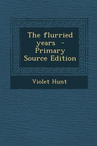 Cover of The Flurried Years - Primary Source Edition