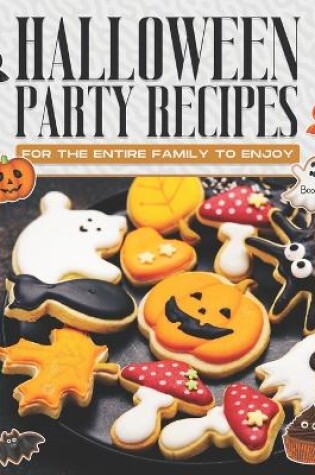 Cover of Halloween Party Recipes for the Entire Family to Enjoy