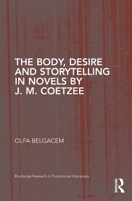 Cover of The Body, Desire and Storytelling in Novels by J. M. Coetzee