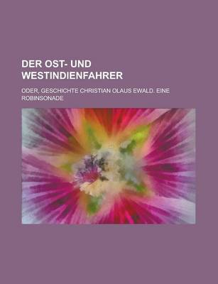 Book cover for Der Ost- Und Westindienfahrer; Oder, Geschichte Christian Olaus Ewald. Eine Robinsonade