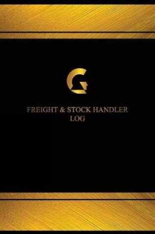 Cover of Freight & Stock Handler Log (Logbook, Journal - 125 pages, 8.5 x 11 inches)
