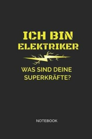 Cover of Ich Bin Elektriker Was Sind Deine Superkrafte Notebook