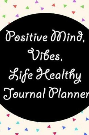 Cover of Positive Mind, Vibes, Life Healthy Journal Planner
