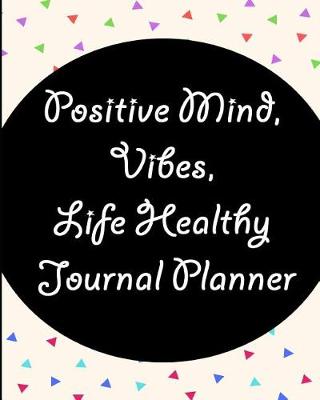 Book cover for Positive Mind, Vibes, Life Healthy Journal Planner