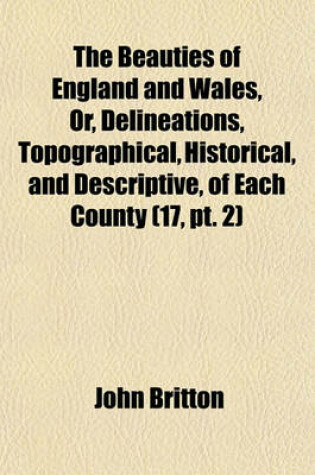 Cover of The Beauties of England and Wales (Volume 17, PT. 2)