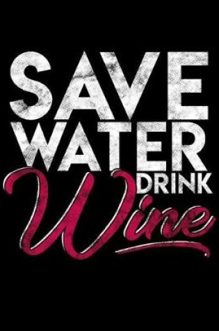 Cover of Save Water Drink Wine