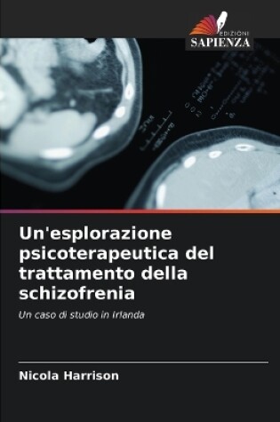 Cover of Un'esplorazione psicoterapeutica del trattamento della schizofrenia