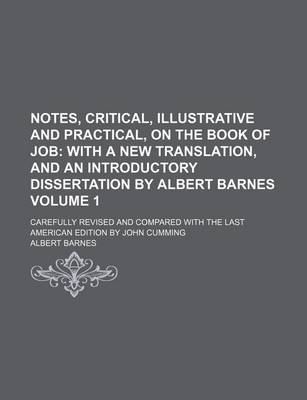 Book cover for Notes, Critical, Illustrative and Practical, on the Book of Job Volume 1; With a New Translation, and an Introductory Dissertation by Albert Barnes. Carefully Revised and Compared with the Last American Edition by John Cumming