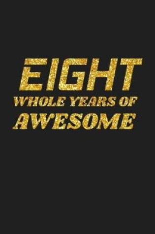 Cover of Eight Whole Years Of Awesome