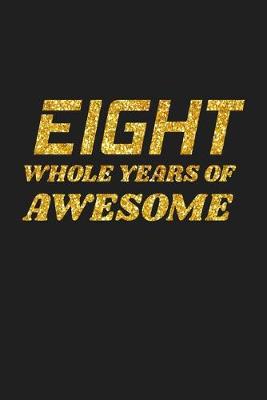 Book cover for Eight Whole Years Of Awesome