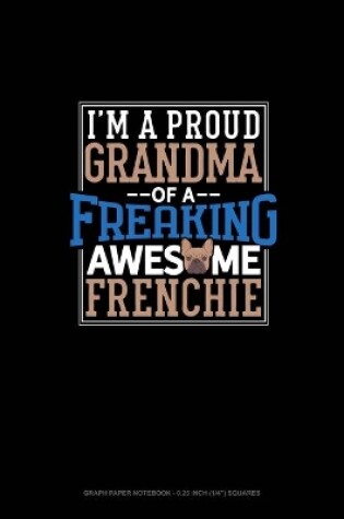 Cover of I Am A Proud Grandma Of A Freaking Awesome Frenchie