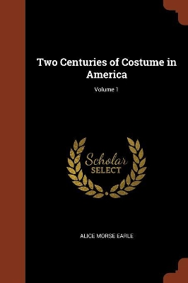 Book cover for Two Centuries of Costume in America; Volume 1