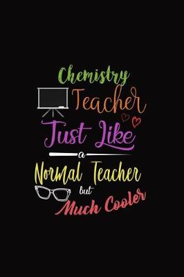 Book cover for Chemistry Teacher Just Like a Normal Teacher But Much Cooler