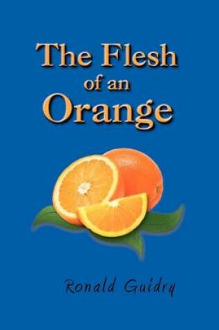 Cover of The Flesh of an Orange