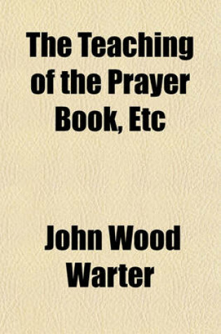 Cover of The Teaching of the Prayer Book, Etc