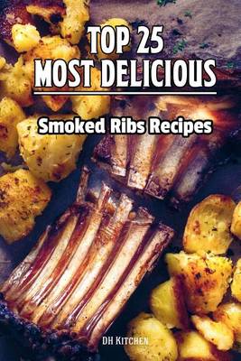 Cover of TOP 25 Most Delicious Smoked Ribs Recipes