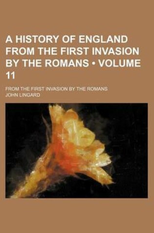 Cover of A History of England from the First Invasion by the Romans (Volume 11); From the First Invasion by the Romans