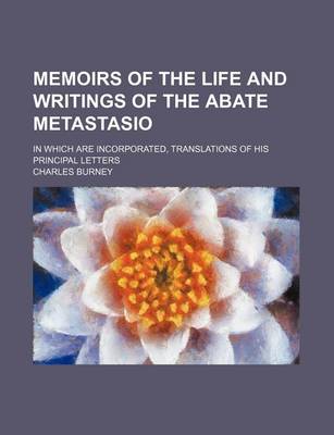 Book cover for Memoirs of the Life and Writings of the Abate Metastasio (Volume 3); In Which Are Incorporated, Translations of His Principal Letters