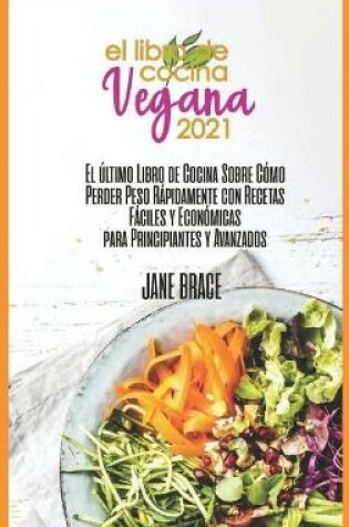 Cover of Vegan Cookbook 2021 The Last cookbook guide on how to effectively lose weight fast with Easy and Affordable Recipes for beginners and advanced ( SPANISH VERSION )
