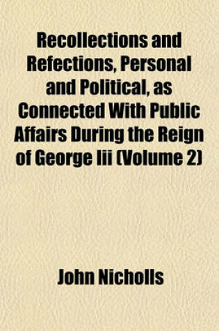 Cover of Recollections and Refections, Personal and Political, as Connected with Public Affairs During the Reign of George III (Volume 2)