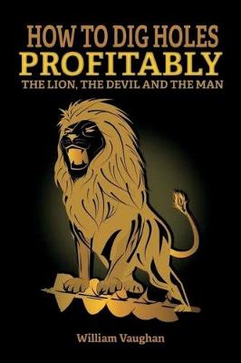 Book cover for How To Dig Holes Profitably The Lion The Devil and The Man