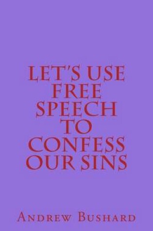 Cover of Let's Use Free Speech to Confess Our Sins