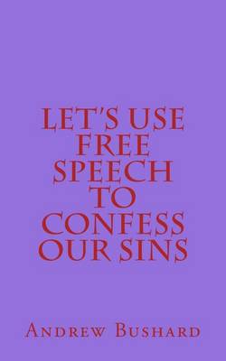 Book cover for Let's Use Free Speech to Confess Our Sins