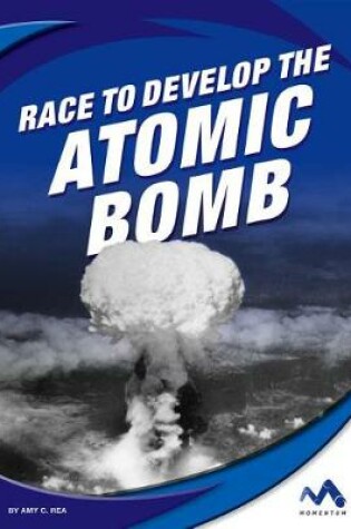 Cover of Race to Develop the Atomic Bomb