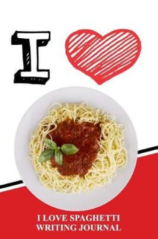 Cover of I Love Spaghetti Writing Journal