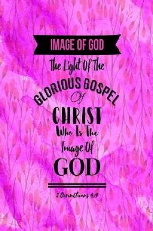 Cover of The Light of the Glorious Gospel of Christ, Who Is the Image of God.