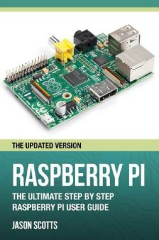 Cover of Raspberry Pi: The Ultimate Step by Step Raspberry Pi User Guide (the Updated Version )