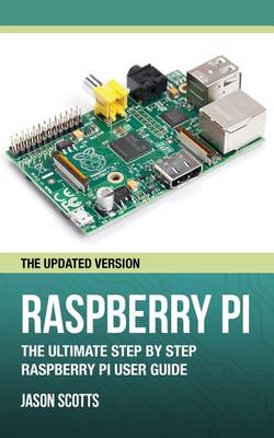 Book cover for Raspberry Pi: The Ultimate Step by Step Raspberry Pi User Guide (the Updated Version )