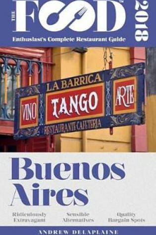 Cover of Buenos Aires - 2018 - The Food Enthusiast's Complete Restaurant Guide