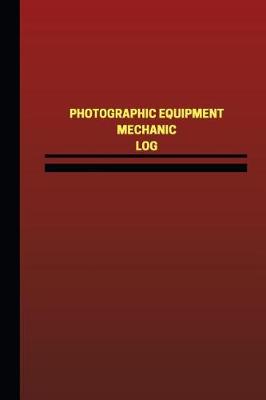 Book cover for Photographic Equipment Mechanic Log (Logbook, Journal - 124 pages, 6 x 9 inches)