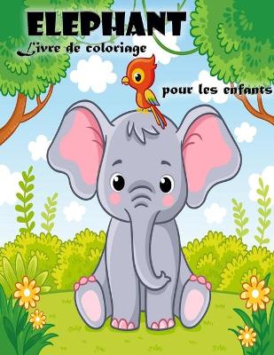 Book cover for Livre de coloriage d'�l�phants pour les enfants de 3 � 6 ans