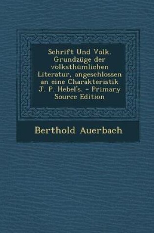Cover of Schrift Und Volk. Grundzuge Der Volksthumlichen Literatur, Angeschlossen an Eine Charakteristik J. P. Hebel's. - Primary Source Edition