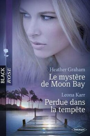 Cover of Le Mystere de Moon Bay - Perdue Dans La Tempete (Harlequin Black Rose)