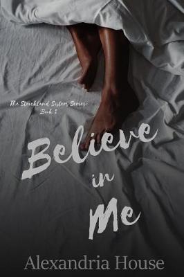 Believe in Me by Alexandria House