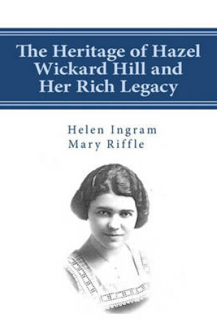 Cover of The Heritage of Hazel Wickard Hill and Her Rich Legacy