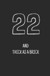 Book cover for 22 and thick as a brick