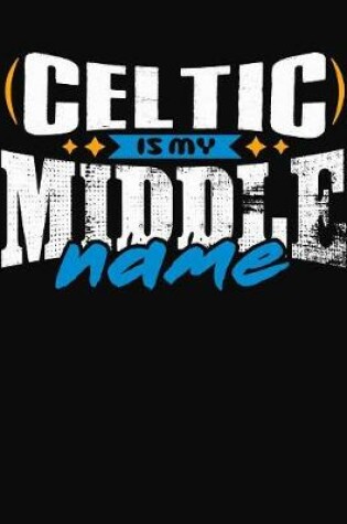 Cover of Celtic Is My Middle Name