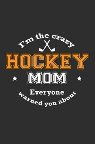 Cover of I'm The Crazy Hockey Mom Everyone Warned You About