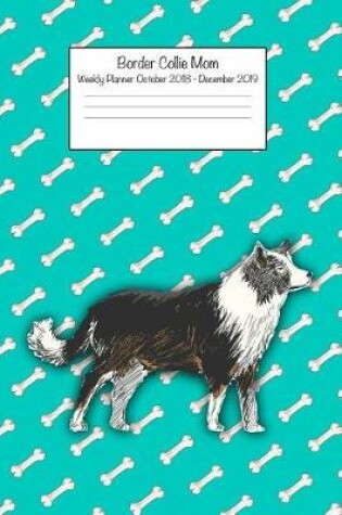 Cover of Border Collie Mom Weekly Planner Octorber 2018 - December 2019