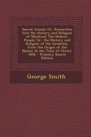 Cover of Sacred Annals; Or, Researches Into the History and Religion of Mankind